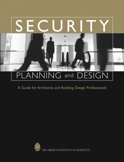 Security Planning and Design : A Guide for Architects and Building Design Professionals, Hardback Book