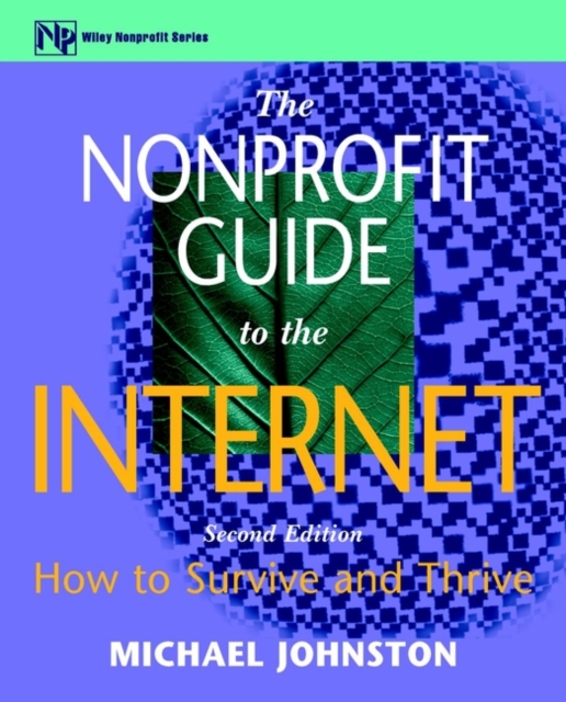 The Nonprofit Guide to the Internet : How to Survive and Thrive, Paperback / softback Book
