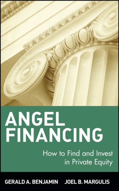 Angel Financing : How to Find and Invest in Private Equity, Hardback Book