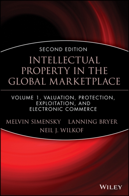 Intellectual Property in the Global Marketplace, Valuation, Protection, Exploitation, and Electronic Commerce, Hardback Book