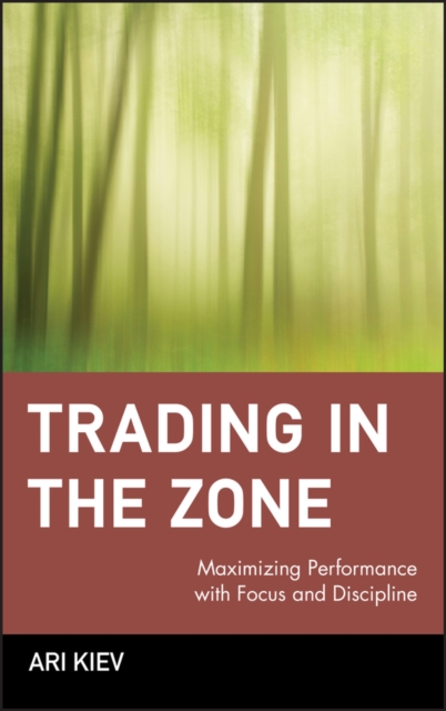 Trading in the Zone : Maximizing Performance with Focus and Discipline, Hardback Book