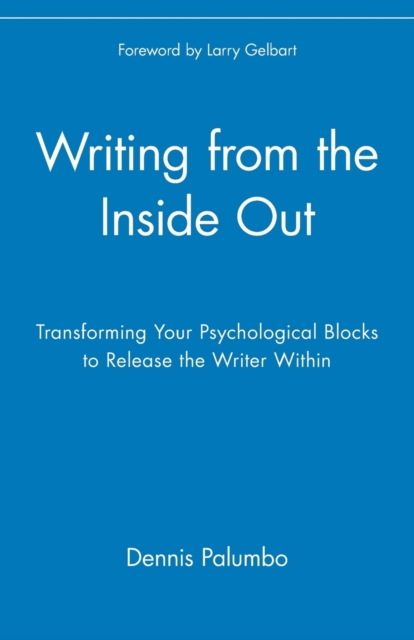 Writing from the Inside Out : Transforming Your Psychological Blocks to Release the Writer Within, Paperback / softback Book