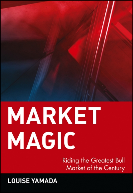 Market Magic : Riding the Greatest Bull Market of the Century, Paperback / softback Book