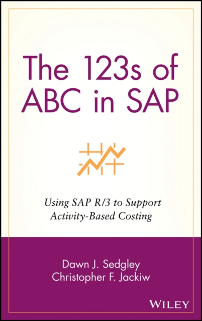 The 123s of ABC in SAP : Using SAP R/3 to Support Activity-Based Costing, Hardback Book