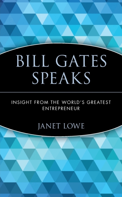 Bill Gates Speaks : Insight from the World's Greatest Entrepreneur, Paperback / softback Book