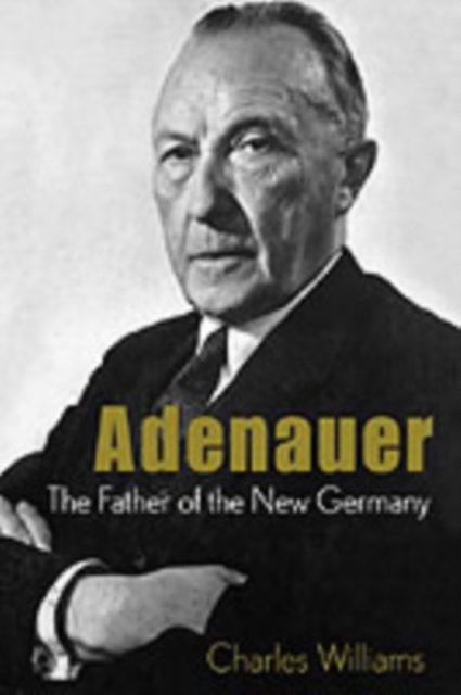 Adenauer : The Father of the New Germany, PDF eBook
