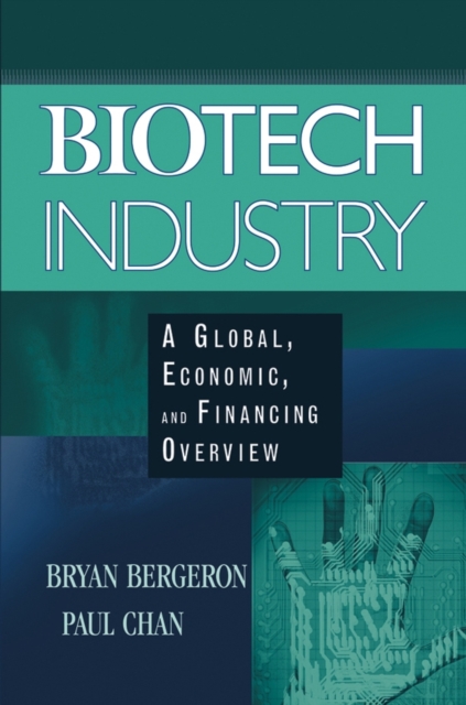 Biotech Industry : A Global, Economic, and Financing Overview, Hardback Book