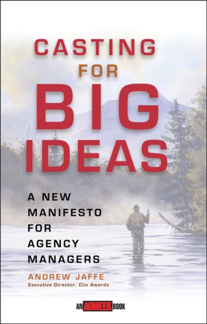 Casting for Big Ideas : A New Manifesto for Agency Managers, PDF eBook