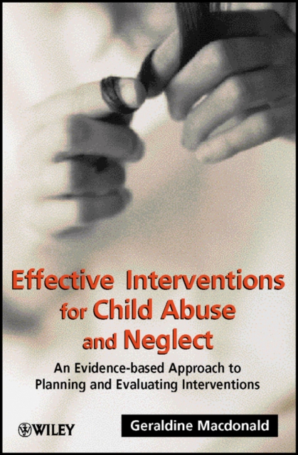 Effective Interventions for Child Abuse and Neglect : An Evidence-Based Approach to Planning and Evaluating Interventions, Paperback / softback Book