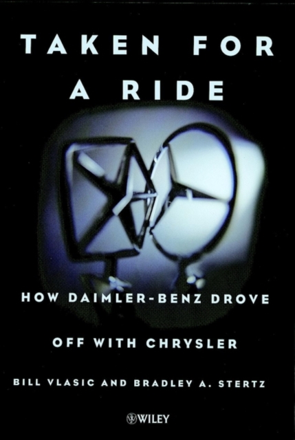 Taken for a Ride : How Daimler-Benz Drove Off with Chrysler, Hardback Book