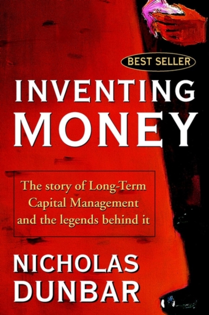 Inventing Money : The Story of Long-Term Capital Management and the Legends Behind It, Paperback / softback Book