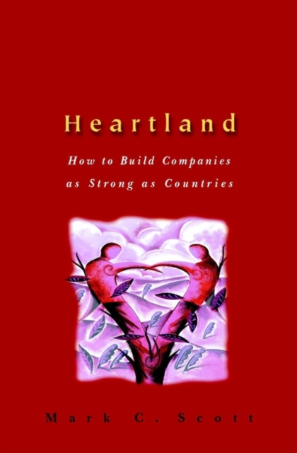 Heartland : How to Build Companies as Strong as Countries, Hardback Book