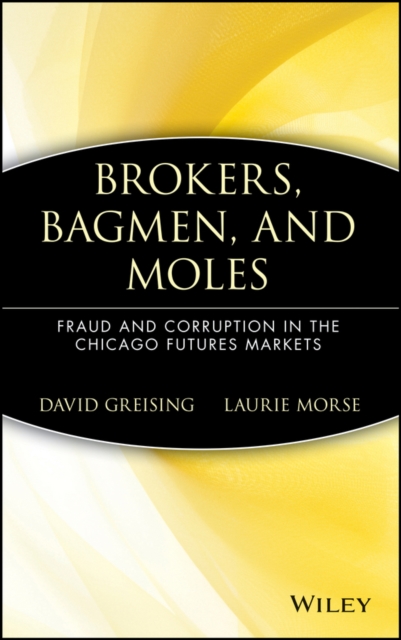Brokers, Bagmen, and Moles : Fraud and Corruption in the Chicago Futures Markets, Hardback Book