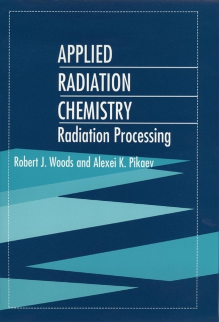 Applied Radiation Chemistry : Radiation Processing, Hardback Book