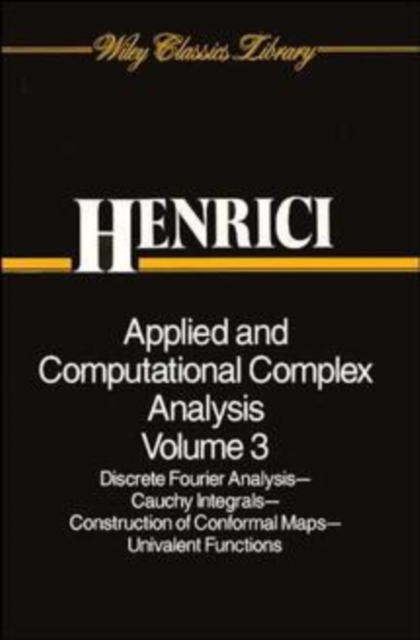 Applied and Computational Complex Analysis, Volume 3 : Discrete Fourier Analysis, Cauchy Integrals, Construction of Conformal Maps, Univalent Functions, Paperback / softback Book