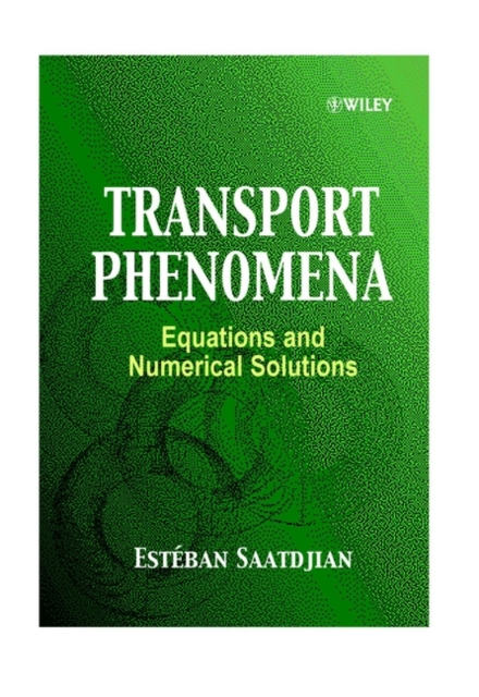Transport Phenomena : Equations and Numerical Solutions, Hardback Book