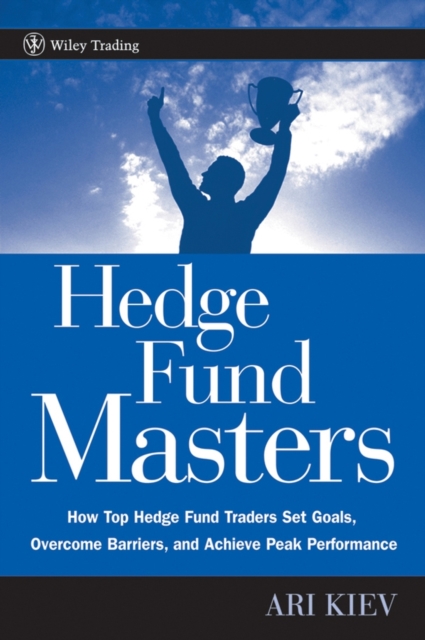Hedge Fund Masters : How Top Hedge Fund Traders Set Goals, Overcome Barriers and Achieve Peak Performance, Hardback Book