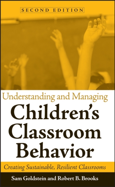 Understanding and Managing Children's Classroom Behavior : Creating Sustainable, Resilient Classrooms, Hardback Book
