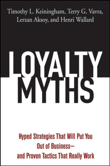 Loyalty Myths : Hyped Strategies That Will Put You Out of Business -- and Proven Tactics That Really Work, Hardback Book