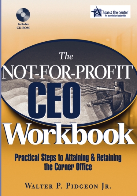 The Not-for-Profit CEO Workbook : Practical Steps to Attaining & Retaining the Corner Office, Mixed media product Book