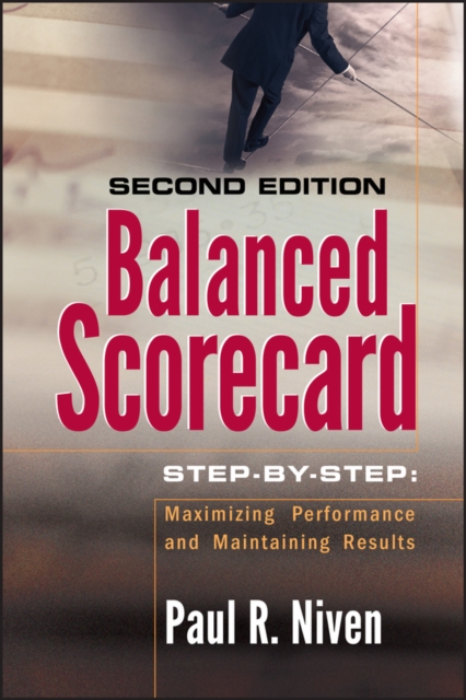 Balanced Scorecard Step-by-Step : Maximizing Performance and Maintaining Results, Hardback Book