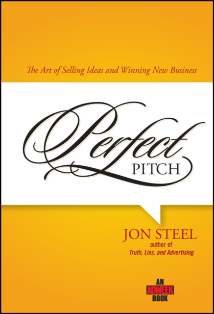 Perfect Pitch : The Art of Selling Ideas and Winning New Business, Hardback Book