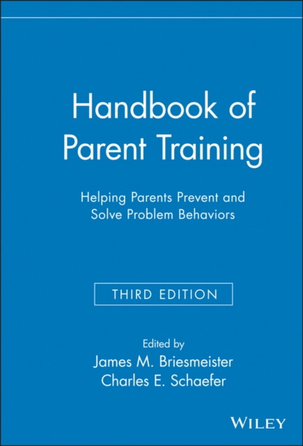 Handbook of Parent Training : Helping Parents Prevent and Solve Problem Behaviors, Hardback Book