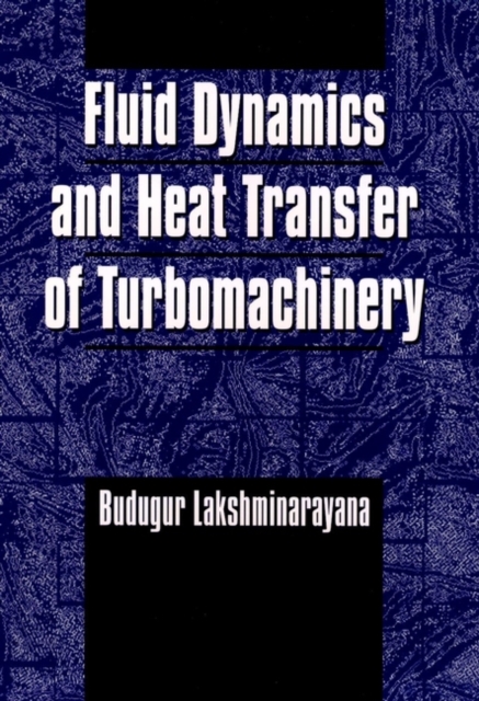 Fluid Dynamics and Heat Transfer of Turbomachinery, Hardback Book