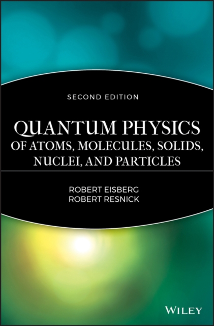 Quantum Physics of Atoms, Solids, Molecules, Nuclei and Particles 2e, Hardback Book