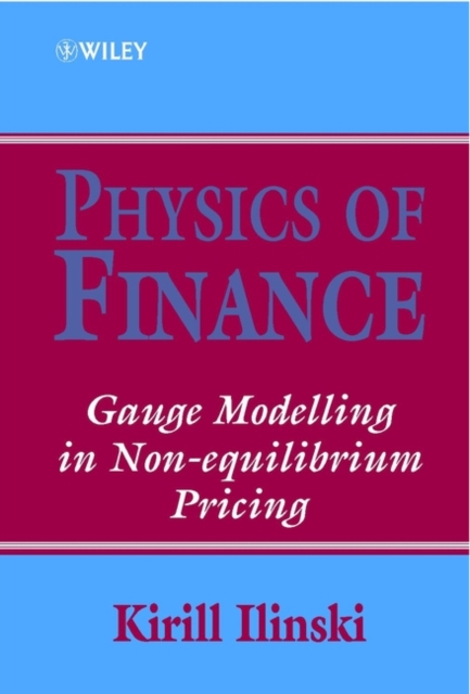 Physics of Finance : Gauge Modelling in Non-Equilibrium Pricing, Hardback Book