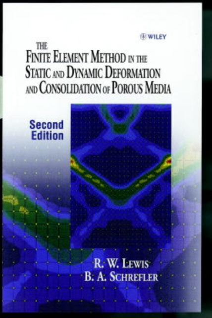 The Finite Element Method in the Static and Dynamic Deformation and Consolidation of Porous Media, Hardback Book
