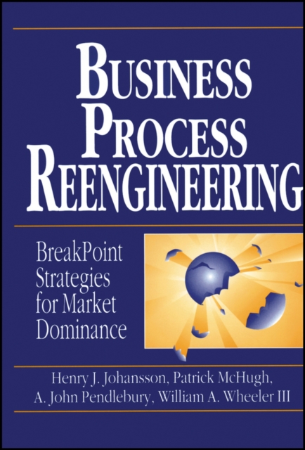 Business Process Reengineering : Breakpoint Strategies for Market Dominance, Paperback / softback Book
