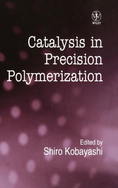 Catalysis in Precision Polymerization, Hardback Book