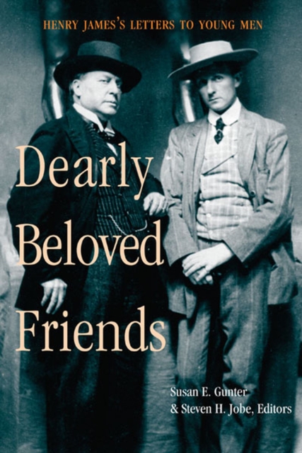 Dearly Beloved Friends : Henry James's Letters to Younger Men, Paperback / softback Book