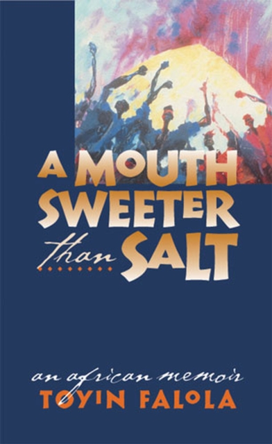 A Mouth Sweeter Than Salt : An African Memoir, Paperback / softback Book