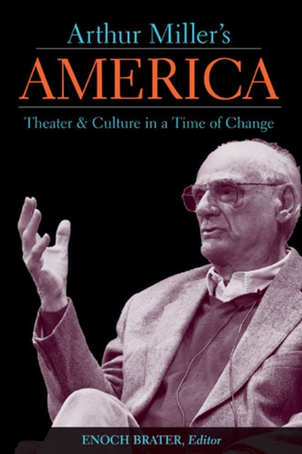 Arthur Miller's America : Theater and Culture in a Time of Change, Paperback / softback Book