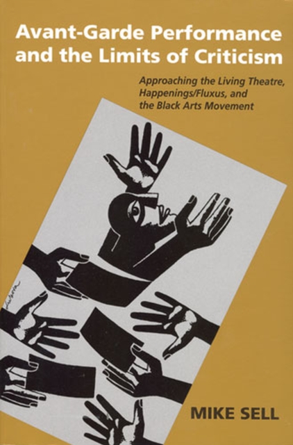 Avant-Garde Performance And The Limits Of Criticism : Approaching the Living Theatre, Happenings/Fluxus, and the Black Arts Movement, Paperback / softback Book