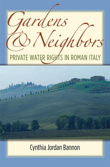 Gardens and Neighbors : Private Water Rights in Roman Italy, Hardback Book