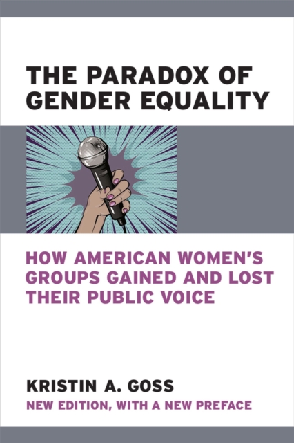 The Paradox of Gender Equality : How American Women's Groups Gained and Lost Their Public Voice, Paperback / softback Book