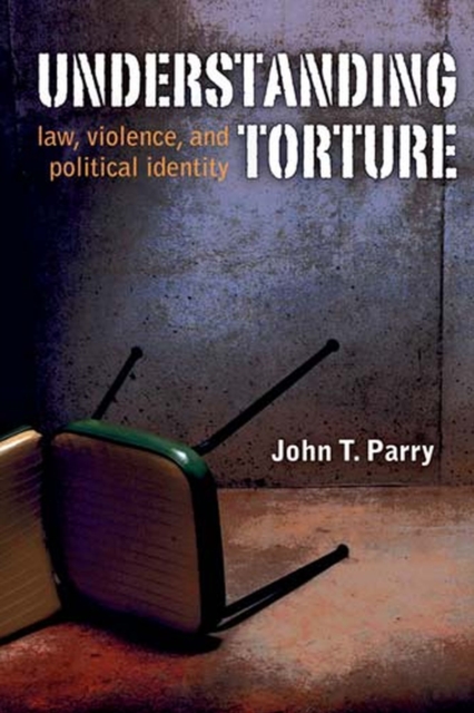 Understanding Torture : Law, Violence, and Political Identity, Paperback / softback Book