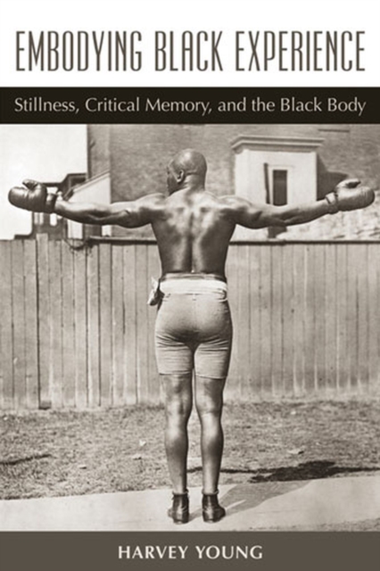 Embodying Black Experience : How the history of the diasporic black body in American art, athleticism, and performance resonates in daily life, Paperback / softback Book