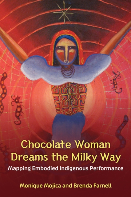Chocolate Woman Dreams the Milky Way : Mapping Embodied Indigenous Performance, Paperback / softback Book