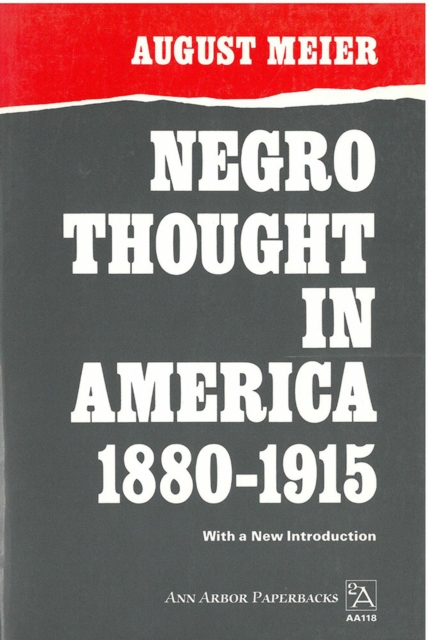 Negro Thought in America, 1880-1915 : Racial Ideologies in the Age of Booker T.Washington, Paperback / softback Book