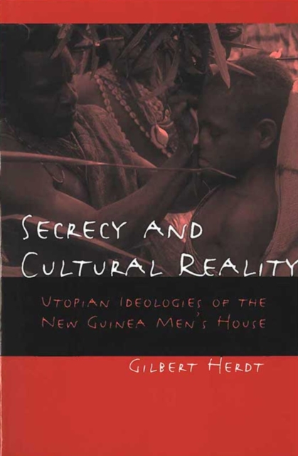 Secrecy and Cultural Reality : Utopian Ideologies of the New Guinea Men's House, Paperback / softback Book