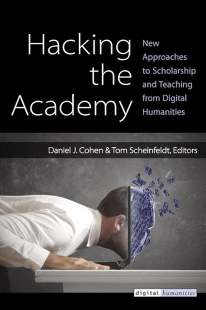 Hacking the Academy : New Approaches to Scholarship and Teaching, Hardback Book