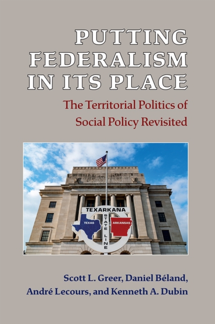 Putting Federalism in Its Place : The Territorial Politics of Social Policy Revisited, Hardback Book