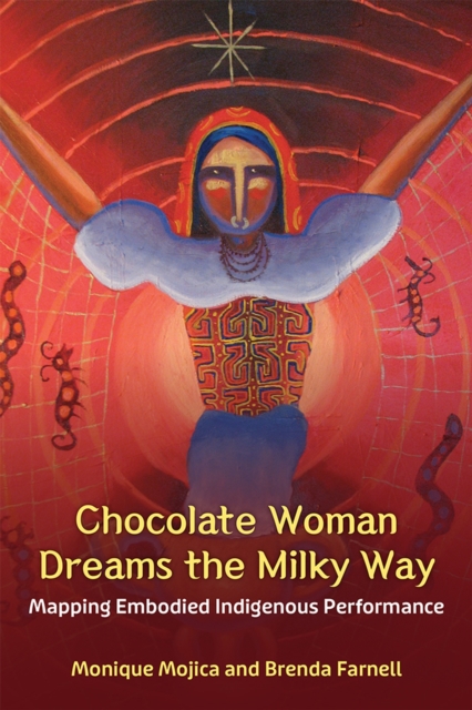 Chocolate Woman Dreams the Milky Way : Mapping Embodied Indigenous Performance, Hardback Book