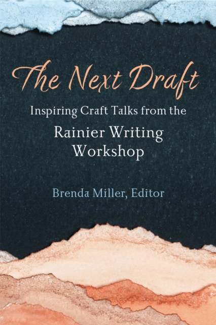 The Next Draft : Inspiring Craft Talks from the Rainier Writing Workshop, Hardback Book
