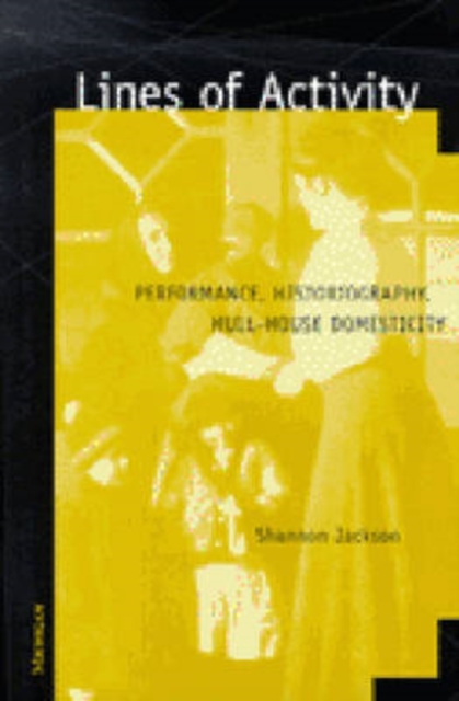 Lines of Activity : Performance, Historiography, Hull-House Domesticity, Paperback / softback Book