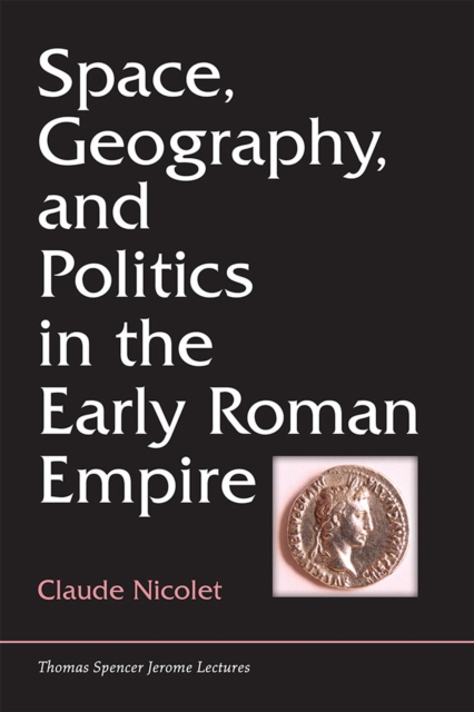 Space, Geography, and Politics in the Early Roman Empire, Hardback Book